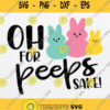 Oh For Peeps Sake Svg Easter Svg