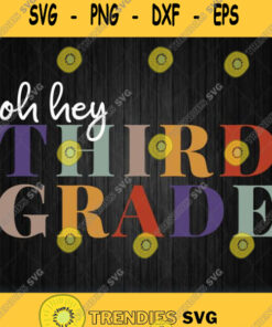 Oh Hey Third Grade Back To School Svg Png