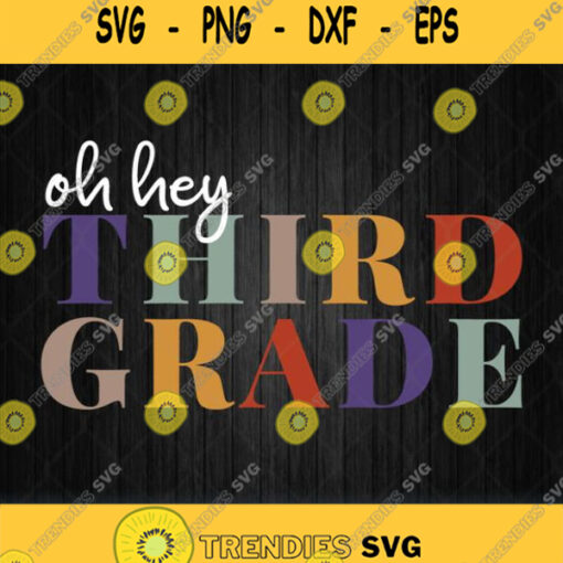 Oh Hey Third Grade Back To School Svg Png