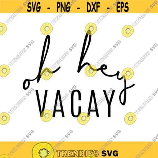 Oh Hey Vacay Decal Files cut files for cricut svg png dxf Design 418