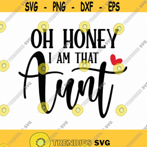 Oh Honey I Am That Aunt Svg Png Eps Pdf Files Oh Hohey Svg I Am That Aunt Svg Funny Aunt Svg Aunt Quote Svg Design 78