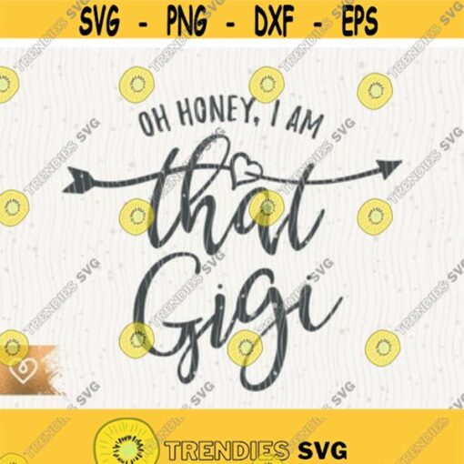 Oh Honey I Am That Gigi Svg Instant Download Grandmom Svg Grandmother Best Gigi Ever Svg Grandma Svg I Am That Gigi Svg Great Grandmom Design 8