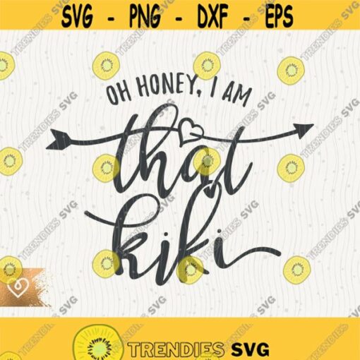 Oh Honey I Am That Kiki Svg Classy Girl Png Loyalty Kiki Faithful Svg Sweet Confident and Very Smart Girl Svg Cricut Cut File Design 656