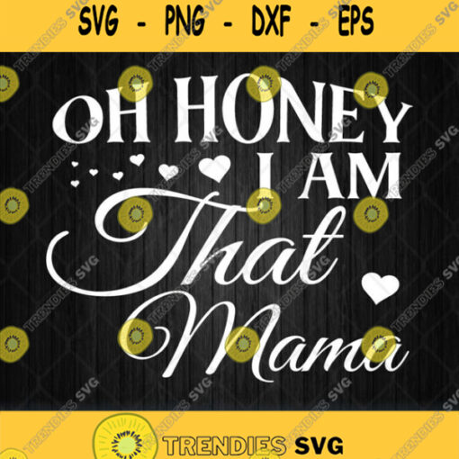 Oh Honey I Am That Mama Svg