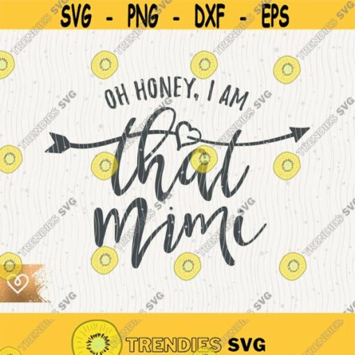 Oh Honey I Am That Mimi Svg Grandmom Png Instant Download Grandmother Best Mimi Ever Svg Grandma Svg Blessed Mimi Svg Cricut Cut File Design 40