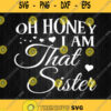 Oh Honey I Am That Sister Svg
