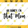 Oh Honey Im That Mom Decal Files cut files for cricut svg png dxf Design 482