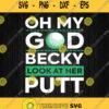 Oh My God Becky Look At Her Putt Svg Png