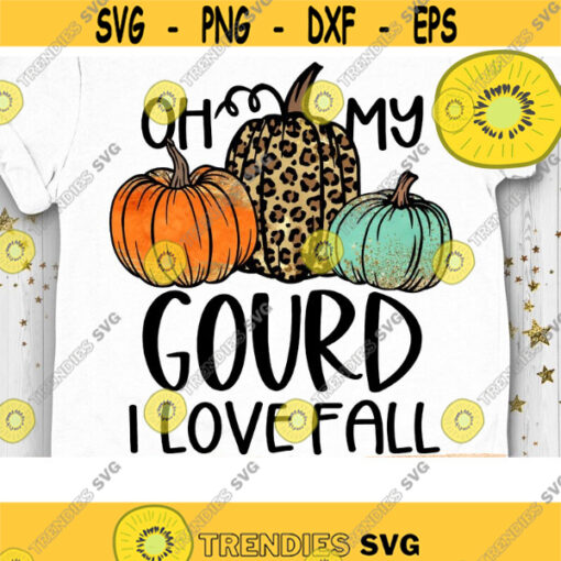 Oh My Gourd I Love Fall PNG Leopard Pumpkin Fall Sublimation Bonfires Hayrides Flannels PNG Fall Vibes Fall Words Hello Autumn PNG Design 463 .jpg