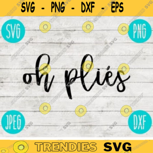 Oh Plies svg png jpeg dxf Commercial Use Vinyl Cut File Gift Dance Funny Competition Cute Graphic Design INSTANT DOWNLOAD Oh Please 416