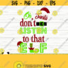 Oh Santa Dont Listen To That Elf Funny Christmas Svg Christmas Quote Svg Holiday Svg Winter Svg Christmas Sign Svg Christmas dxf Design 517