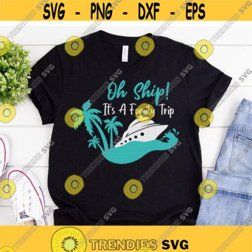 Oh Ship Its A Family Trip svg Cruise svg Family Cruise svg Vacation svg dxf png Cruise Shirt Cut File Cricut Silhouette Download Design 321.jpg