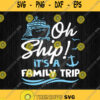Oh Ship Its Family Trip Svg
