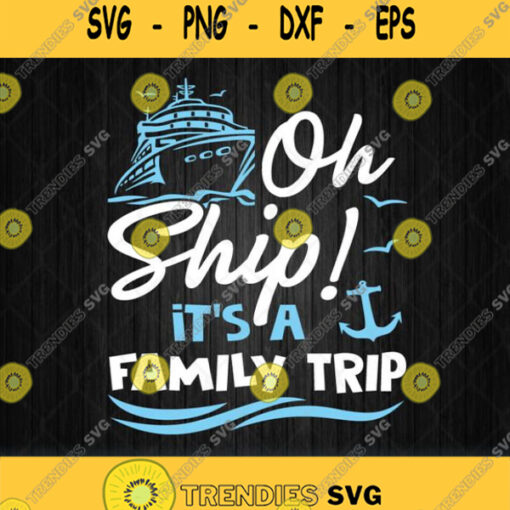 Oh Ship Its Family Trip Svg