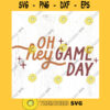 Oh hey game day SVG cut file Football svg soccer Mama shirt svg baseball mom life svg college football svg Commercial Use Digital File