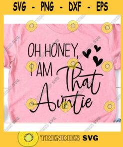 Oh honey I am that auntie svgBest aunt ever svgAunt svgAuntie svgAunt shirt svgAuntie t shirt svgAunt life best is the life svg