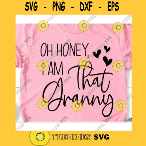 Oh honey I am that granny svgGrandma life svgGrandma shirt svgFunny grandma shirt svgGrandma svgGranny svgGigi svg