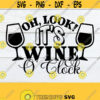 Oh look its wine oclock. Wine lover. Wine svg. Wine glass svg. Funny wine. Lets dring. Wine bottle svg. mom svg. Design 215