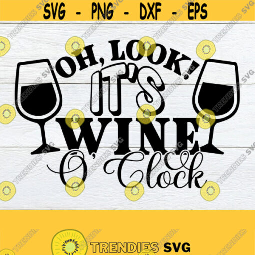 Oh look its wine oclock. Wine lover. Wine svg. Wine glass svg. Funny wine. Lets dring. Wine bottle svg. mom svg. Design 215