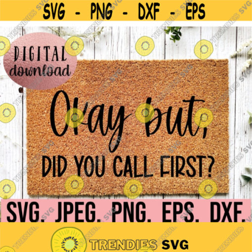 Ok But Did You Call First SVG Welcome Doormat svg png dfx eps Cricut File Instant Download Front Door Mat Design DIY Doormat SVG Design 694