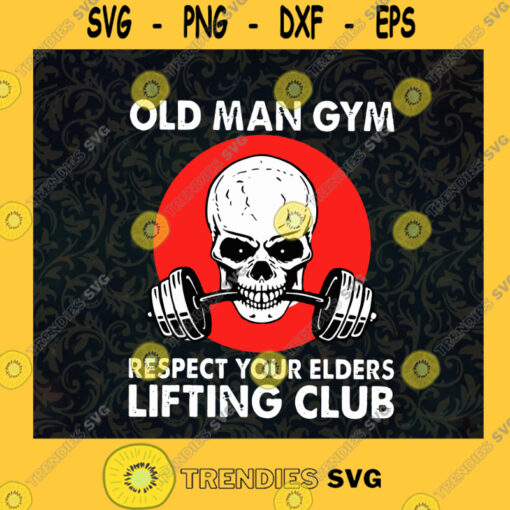 Old Man Respect Your Elders Lifting Club Gymer SVG Idea for Perfect Gift Gift for Everyone Digital Files Cut Files For Cricut Instant Download Vector Download Print Files
