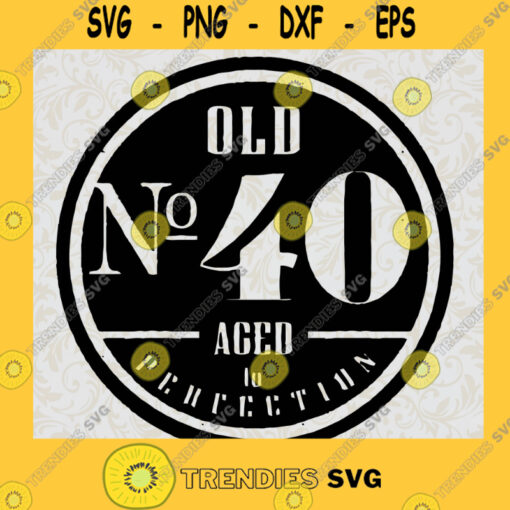 Old Number 40 Aged SVG Happy Birthday Digital Files Cut Files For Cricut Instant Download Vector Download Print Files
