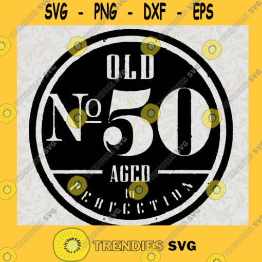 Old Number 50 Aged SVG Happy Birthday Digital Files Cut Files For Cricut Instant Download Vector Download Print Files