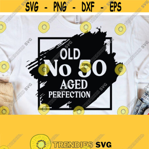 Old Number 50 SVG Clipart 50th Cut File for Cricut Old No. 50 Aged to Perfection Svg Png 50th Birthday SVG 50th Birthday Gift Idea Design 150