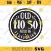 Old Number 50 Svg Old No 50 Aged 50th Perfection Svg 50th Birthday Svg 50 Age svgpng digital file 356