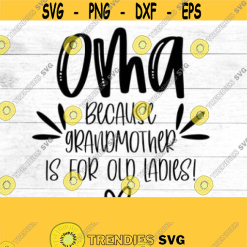 Oma SVG Oma because grandmother is for old ladies SVG Grandparent grandchildren gift oma and opa digital download Design 33