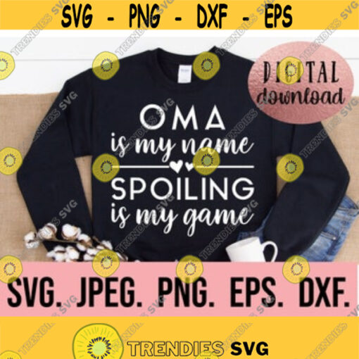 Oma is my Name Spoiling is my Game svg Most Loved Oma SVG Oma svg Digital Download Cricut File Mothers Day Blessed Oma Design 227