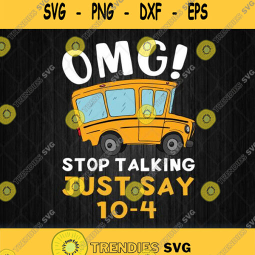 Omg Stop Talking Just Say 10 4 Svg Png