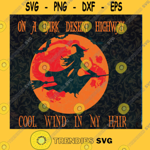On A Dark Desert Highway Cool Wind In My Hair SVG Halloween SVG Witch SVG Cut Files For Cricut Instant Download Vector Download Print Files