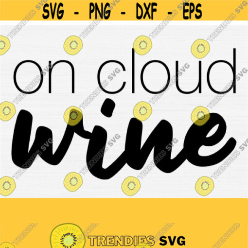 On Cloud Wine Svg Wine Glass Svg Cricut Wine Saying Svg Wine Svg For Signs Girls Night Svg Wine SvgPngEpsDxfPdf Wine Cut File Design 714