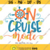 On Cruise Mode SVG Cruising svg Summer SVG Vacation Cut File Ship Wheel svg Summer Cruise Shirt Design Cricut Silhouette Cut Files Design 412