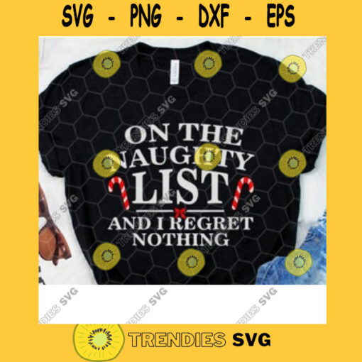 On The Naughty List And I Regret Nothing SVG Digital Cut File Svg Jpg Png Eps Dxf Cricut Design