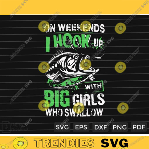 On Weekends I Hook Up With Big Girls Who Swallow SVG PNG Fishing SVG Campiing svg Custom File Printable File for Cricut Silhouette