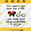 Once Upon A Time There Was A Girl Who Really Loved Disney And Harry Potter Svg Png