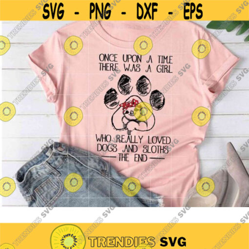Once upon a time there was a girl who really loved dogs and sloths svg Sloth Svg Animal Svg Cricut File Clipart Svg Png Eps Dxf Design 141 .jpg