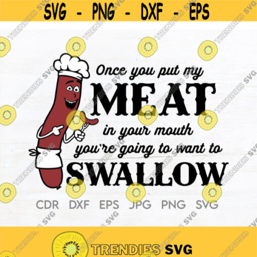 Once you put my meat in your mouth youre goint to want to swallow funny barbecue svg bbq svg grilling clipart sausage svg Design 107