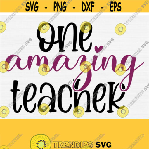 One Amazing Teacher Svg Cut File Best Teacher Ever SvgTeacher AppreciationTeacher Shirt Design SvgPngEpsDxfPdf Teacher Gift Svg Print Design 760