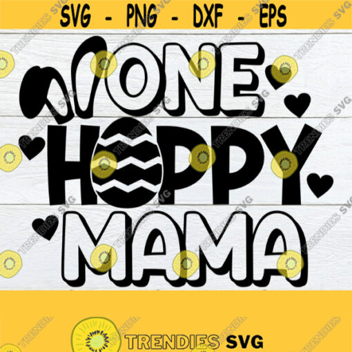 One Hoppy Mama Easter Mom svg Cute Easter Mom Shirt SVG Cute Easter svg Cute Easter Shirt Design Easter Cut File Printable Image SVG Design 284