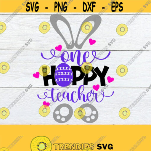 One Hoppy Teacher Easter Teacher svg Teacher svg Cute Easter Teacher Shirt SVG Cute Easter svg One Hoppy Teacher svg cut filesvg Design 337