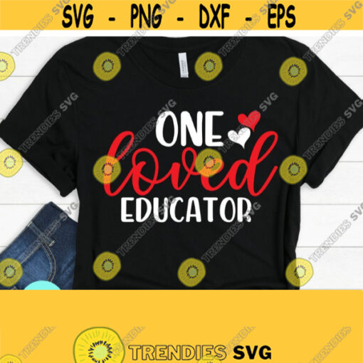 One Loved Educator Svg Teacher Valentine SVG Sweet Hearts SVG Teacher Valentine Teacher Svg Files for Cricut Silhouette Design 814