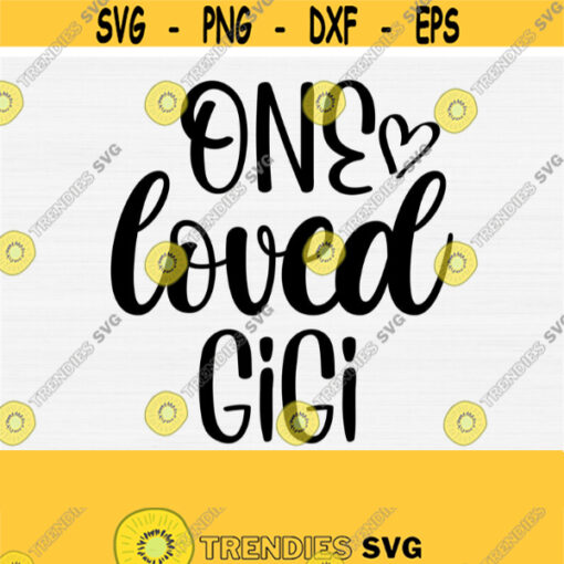 One Loved Gigi Svg Valentines Day Mothers Day Gift Svg Svg For Shirts Grandma Cutting Files Gigi Life Svg Grandma Life Svg Design 451