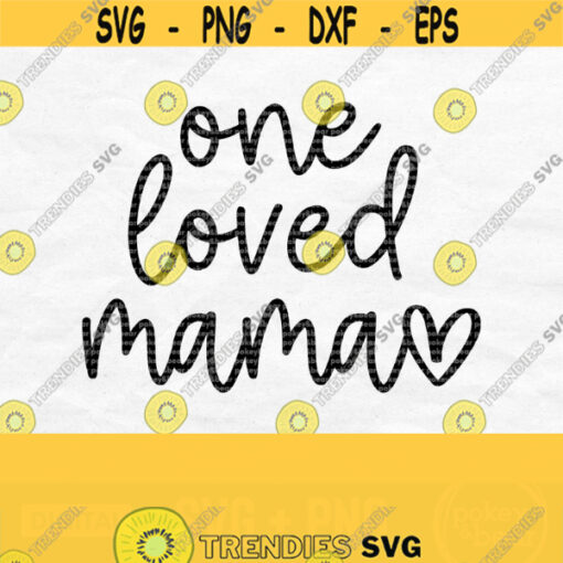 One Loved Mama Svg Mom Svg Mom Life Svg Mama Shirt Svg Mama Heart Svg Mommy Svg Mothers Day Svg Design Mama Png Digital Download Design 175