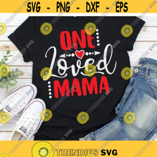One Loved Mama svg Valentines Day svg Heart svg Quote Saying Valentines Shirt Print Cut File Cricut Silhouette Instant Download Design 369.jpg