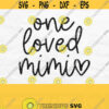 One Loved Mimi Svg Mimi Life Svg Mimi Heart Svg Mimi Shirt Svg Mothers Day Svg Design One Loved Mimi Png Digital Download Design 623