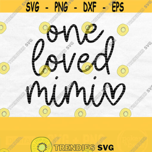 One Loved Mimi Svg Mimi Life Svg Mimi Heart Svg Mimi Shirt Svg Mothers Day Svg Design One Loved Mimi Png Digital Download Design 623
