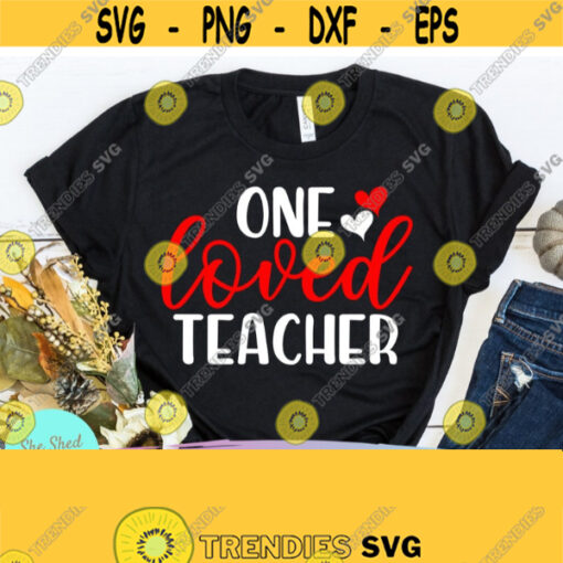 One Loved Teacher Svg Teacher Valentine SVG Sweet Hearts SVG Teacher Valentine Teacher Svg Files for Cricut Silhouette Design 775